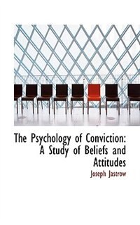The Psychology Of Conviction