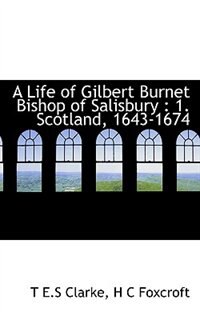 A Life Of Gilbert Burnet Bishop Of Salisbury
