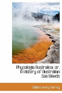 Phycologia Australica; Or, A History Of Australian Sea Weeds