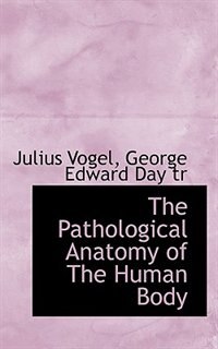 The Pathological Anatomy of The Human Body
