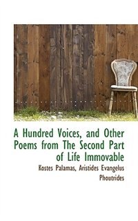 A Hundred Voices, and Other Poems from The Second Part of Life Immovable