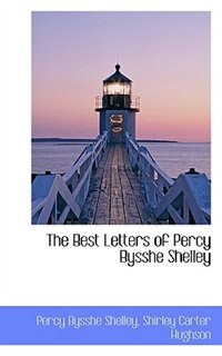 The Best Letters Of Percy Bysshe Shelley