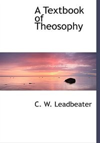 A Textbook Of Theosophy