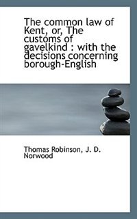 The common law of Kent, or, The customs of gavelkind