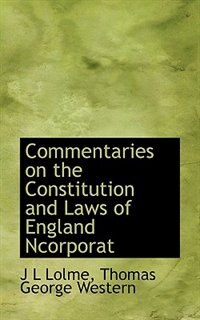 Commentaries On The Constitution And Laws Of England Ncorporat