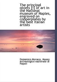 The Principal Objets [!] Of Art In The National Museum Of Naples, Engraved On Copperplates By The Be