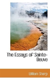 The Essays Of Sainte-beuve