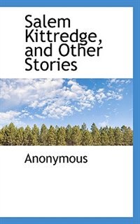 Salem Kittredge, And Other Stories
