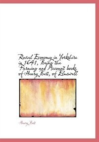 Rural Economy In Yorkshire In 1641, Being The Farming And Account Books Of Henry Best, Of Elmswell