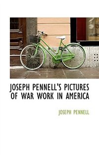 Joseph Pennell''s Pictures Of War Work In America