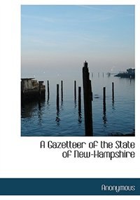 A Gazetteer Of The State Of New-hampshire