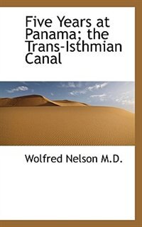 Five Years At Panama; The Trans-isthmian Canal