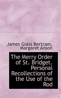 The Merry Order Of St. Bridget. Personal Recollections Of The Use Of The Rod