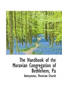 The Handbook Of The Moravian Congregation Of Bethlehem, Pa