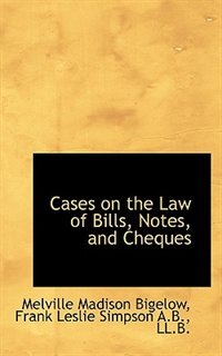 Cases On The Law Of Bills, Notes, And Cheques