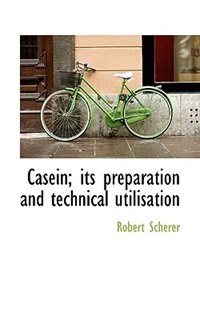 Casein; Its Preparation And Technical Utilisation