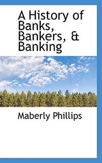 A History Of Banks, Bankers, & Banking