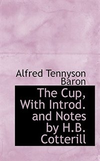 The Cup, With Introd. And Notes By H.b. Cotterill