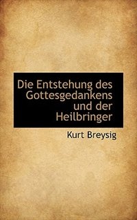 Die Entstehung Des Gottesgedankens Und Der Heilbringer
