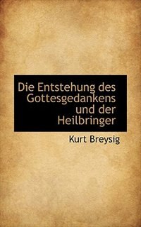 Die Entstehung Des Gottesgedankens Und Der Heilbringer