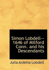 Simon Lobdell--1646 Of Milford Conn. And His Descendants