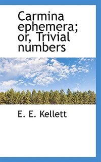 Carmina Ephemera; Or, Trivial Numbers