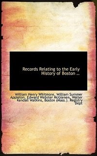 Records Relating To The Early History Of Boston ..