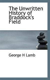 The Unwritten History Of Braddock''s Field