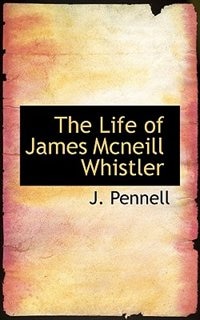 The Life Of James Mcneill Whistler