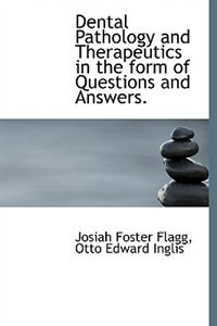 Dental Pathology And Therapeutics In The Form Of Questions And Answers.