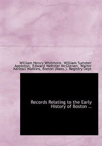 Records Relating To The Early History Of Boston ..