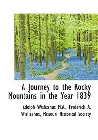 A Journey To The Rocky Mountains In The Year 1839