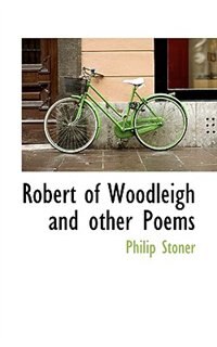 Robert Of Woodleigh And Other Poems