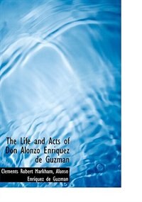 The Life And Acts Of Don Alonzo Enriquez De Guzman