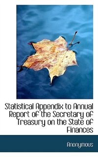 Statistical Appendix To Annual Report Of The Secretary Of Treasury On The State Of Finances