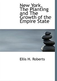 New York, The Planting And The Growth Of The Empire State