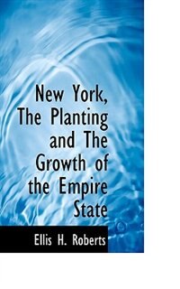 New York, The Planting And The Growth Of The Empire State