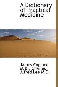 A Dictionary Of Practical Medicine