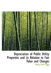 Depreciation Of Public Utility Properties And Its Relation To Fair Value And Changes