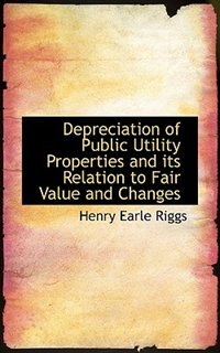 Depreciation of Public Utility Properties and its Relation to Fair Value and Changes