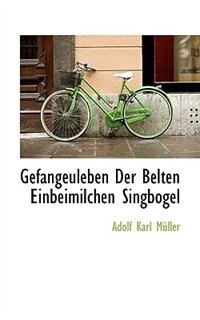 Gefangeuleben Der Belten Einbeimilchen Singbogel