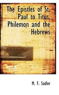 The Epistles Of St. Paul To Titus, Philemon And The Hebrews