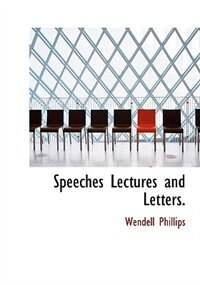 Speeches Lectures And Letters.