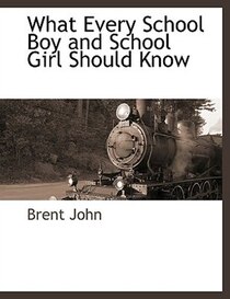 What Every School Boy And School Girl Should Know