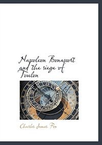 Napoleon Bonaport and the siege of Toulon