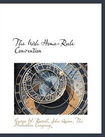 The Irish Home-rule Convention