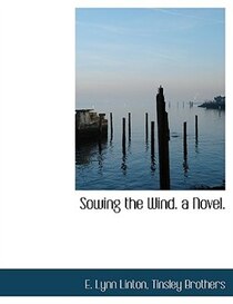 Sowing the Wind. a Novel.