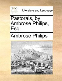 Pastorals, by Ambrose Philips, Esq.