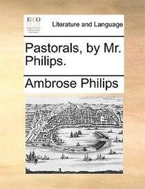 Pastorals, by Mr. Philips.