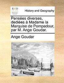 Pensees diverses, dediees a Madame la Marquise de Pompadour, par M. Ange Goudar.
